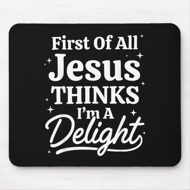 First Of Jesus Thinks A Delight Funny Christian Mouse Pad (Front)