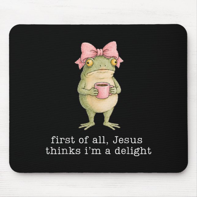 First Of Jesus Thinks A Delight Funny Frog Coffee Mouse Pad (Front)