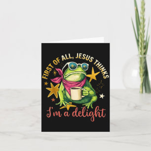 First Of Jesus Thinks A Delight Funny Frog Meme Card