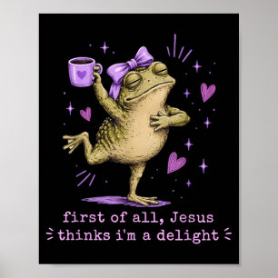 First Of Jesus Thinks A Delight Funny Frog Meme Poster