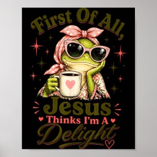 First Of Jesus Thinks A Delight Funny Frog Quote Poster