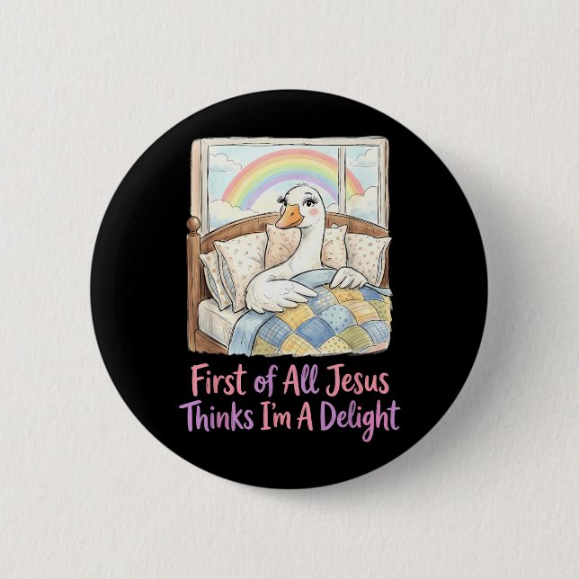 First Of Jesus Thinks A Delight Funny Goose 6 Cm Round Badge (Front)