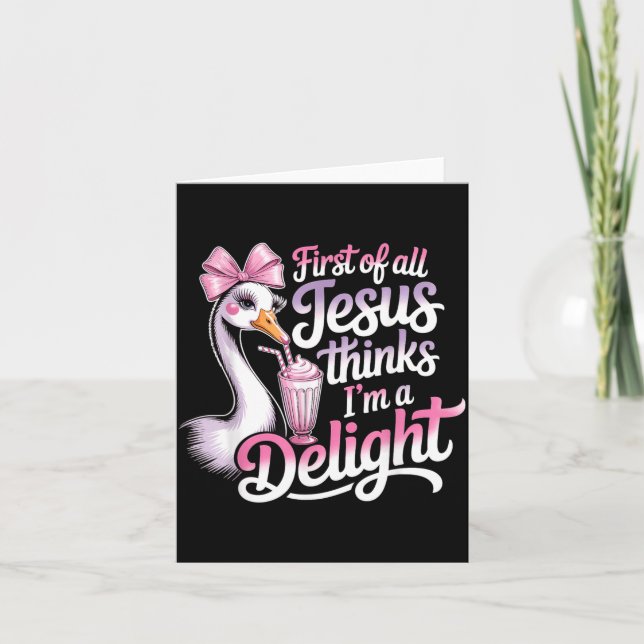 First Of Jesus Thinks A Delight Funny Goose Design Card (Front)