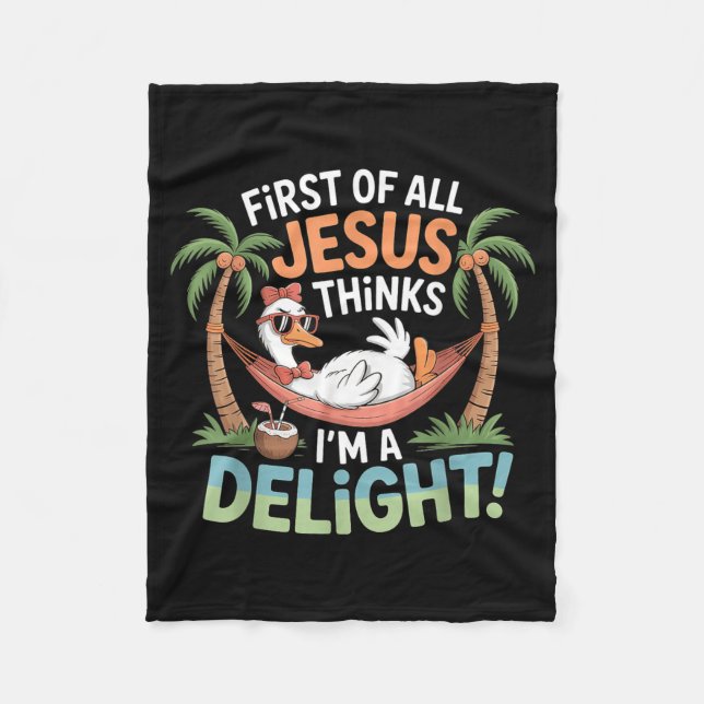 First Of Jesus Thinks A Delight Funny Goose Design Fleece Blanket (Front)