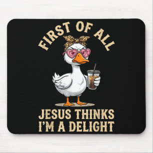 First Of Jesus Thinks A Delight Funny Goose Design Mouse Pad