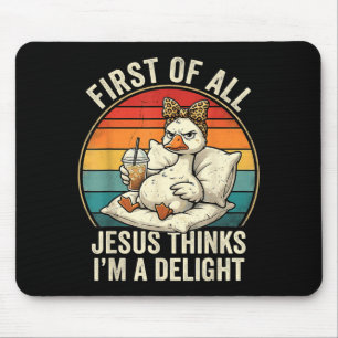 First Of Jesus Thinks A Delight Funny Goose Design Mouse Pad