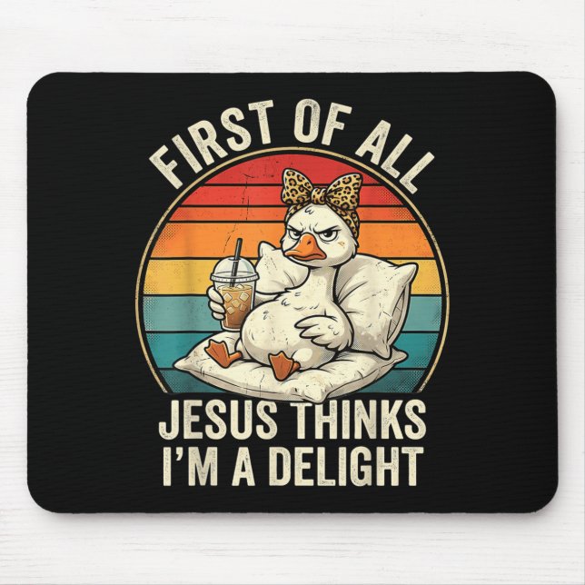 First Of Jesus Thinks A Delight Funny Goose Design Mouse Pad (Front)