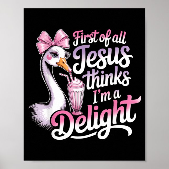 First Of Jesus Thinks A Delight Funny Goose Design Poster (Front)