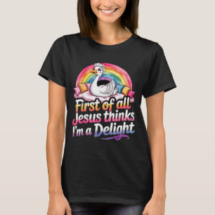 First Of Jesus Thinks A Delight Funny Goose Design T-Shirt