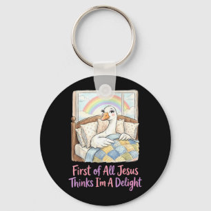 First Of Jesus Thinks A Delight Funny Goose Key Ring