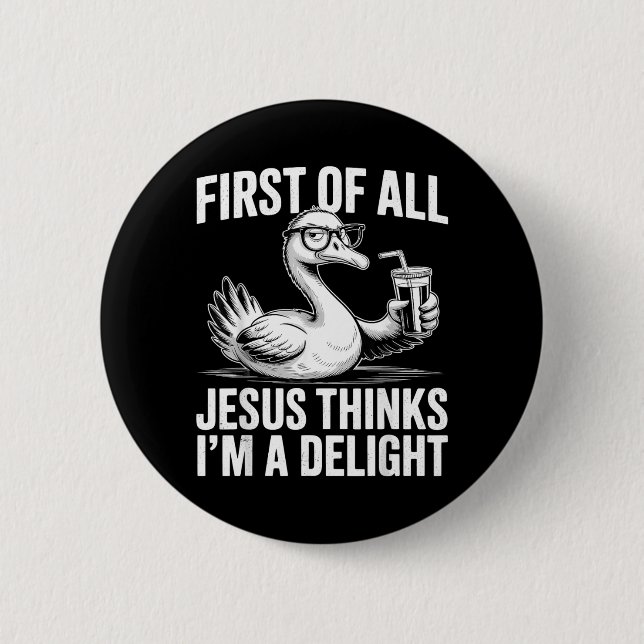 First Of Jesus Thinks A Delight Funny Goose Meme 6 Cm Round Badge (Front)