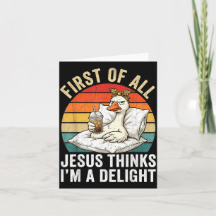 First Of Jesus Thinks A Delight Funny Goose Meme Card