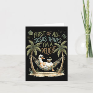 First Of Jesus Thinks A Delight Funny Goose Meme Card
