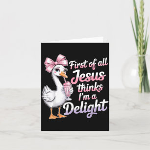 First Of Jesus Thinks A Delight Funny Goose Meme Card