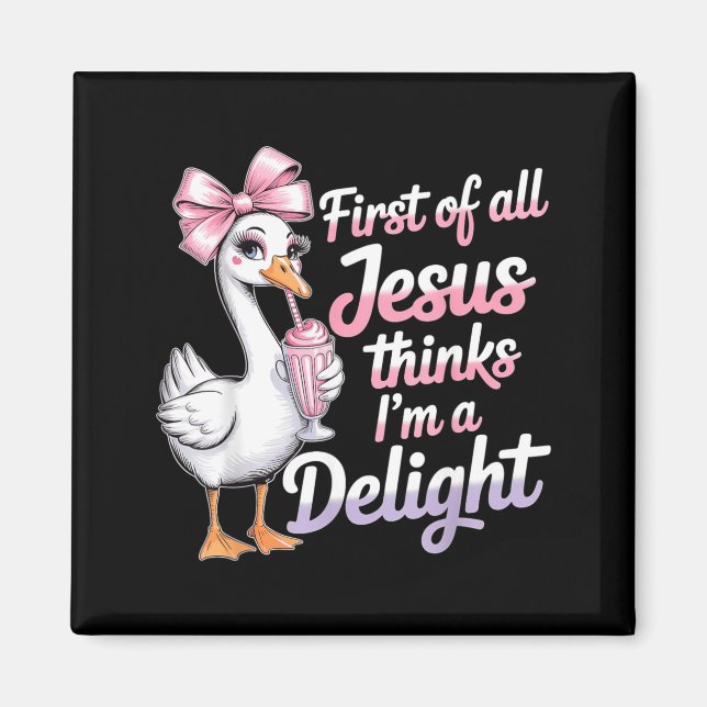 First Of Jesus Thinks A Delight Funny Goose Meme Magnet (Front)