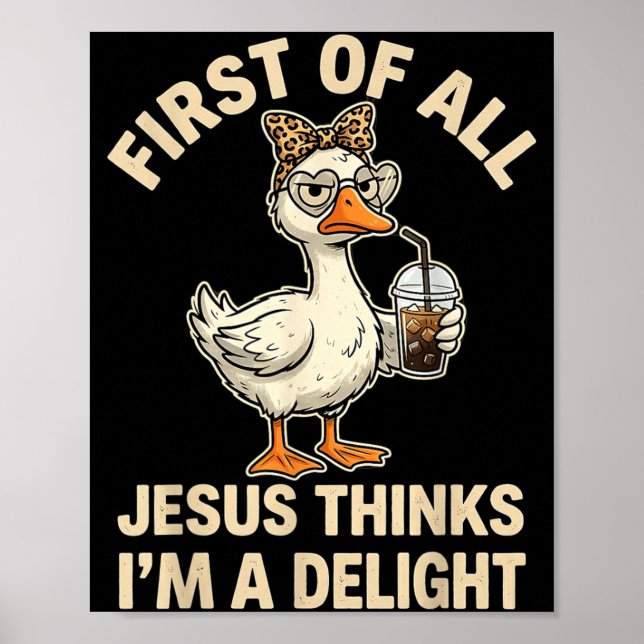 First Of Jesus Thinks A Delight Funny Goose Meme Poster (Front)