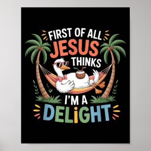 First Of Jesus Thinks A Delight Funny Goose Meme Poster