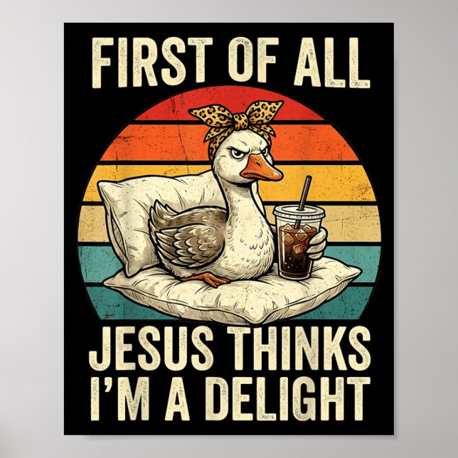 First Of Jesus Thinks A Delight Funny Goose Meme Poster (Front)