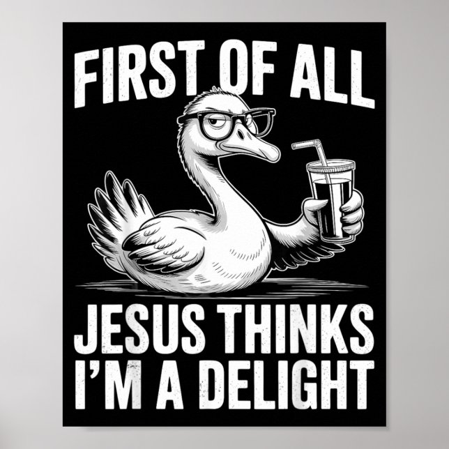 First Of Jesus Thinks A Delight Funny Goose Meme Poster (Front)