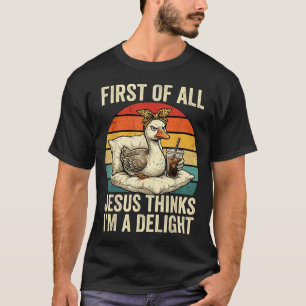 First Of Jesus Thinks A Delight Funny Goose Meme T-Shirt