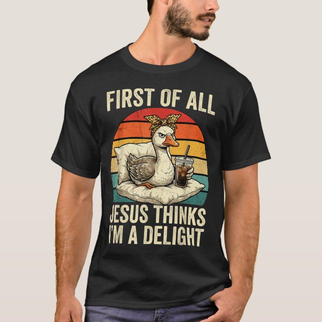 First Of Jesus Thinks A Delight Funny Goose Meme T-Shirt (Front)