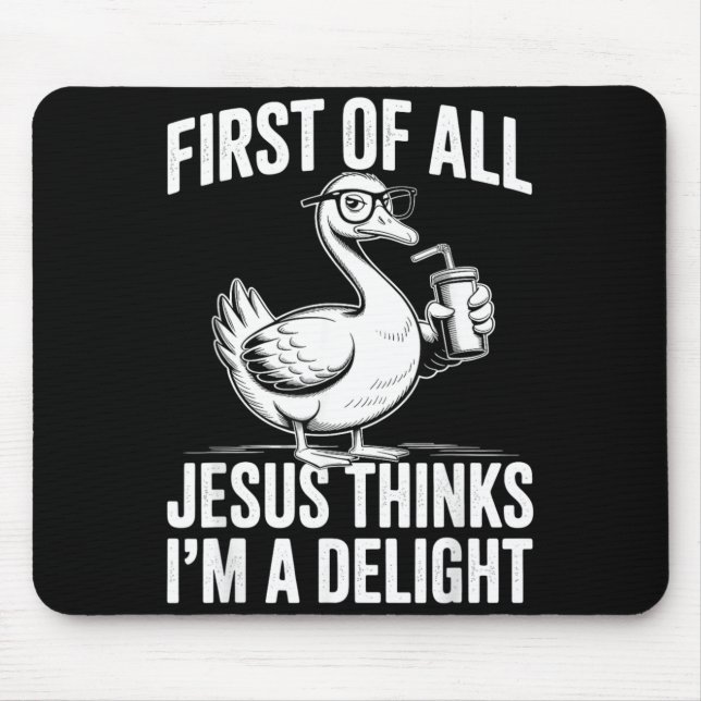 First Of Jesus Thinks A Delight Funny Goose Mouse Pad (Front)