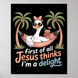 First Of Jesus Thinks A Delight Funny Goose Print