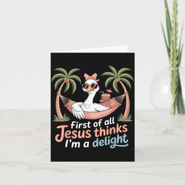 First Of Jesus Thinks A Delight Funny Goose Print Card (Front)