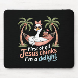 First Of Jesus Thinks A Delight Funny Goose Print Mouse Pad