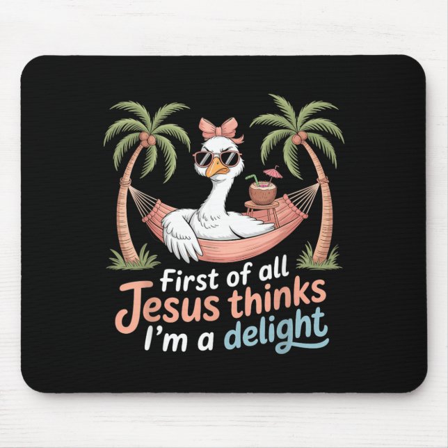 First Of Jesus Thinks A Delight Funny Goose Print Mouse Pad (Front)
