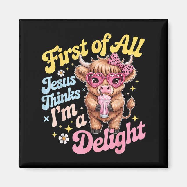 First Of Jesus Thinks A Delight Funny Highland Cow Magnet (Front)