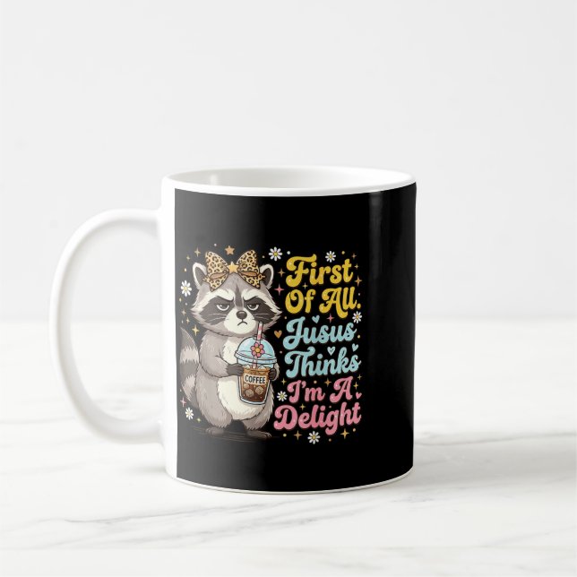 First Of Jesus Thinks A Delight Funny Racoon Coffee Mug (Left)