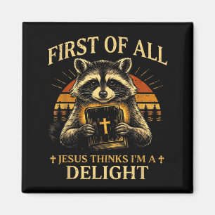 First Of Jesus Thinks A Delight Funny Racoon Magnet