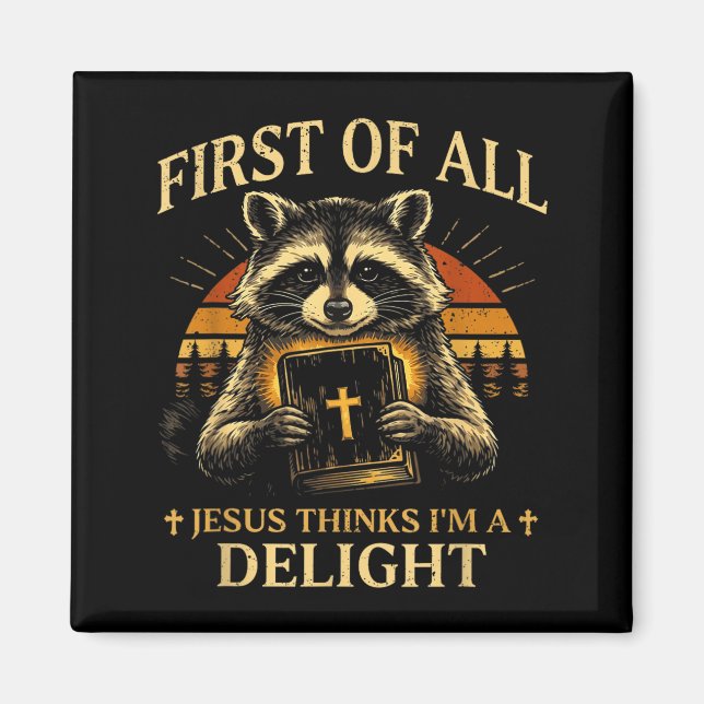 First Of Jesus Thinks A Delight Funny Racoon Magnet (Front)