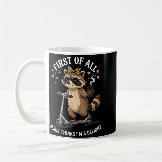 First Of Jesus Thinks A Delight Funny Racoon Meme Coffee Mug