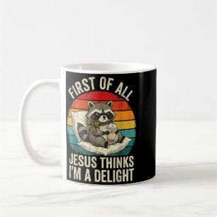 First Of Jesus Thinks A Delight Funny Racoon Meme Coffee Mug