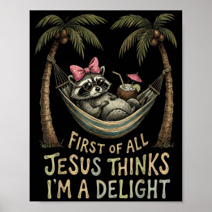 First Of Jesus Thinks A Delight Funny Racoon Meme Poster