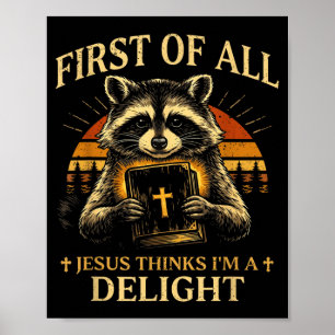 First Of Jesus Thinks A Delight Funny Racoon Poster