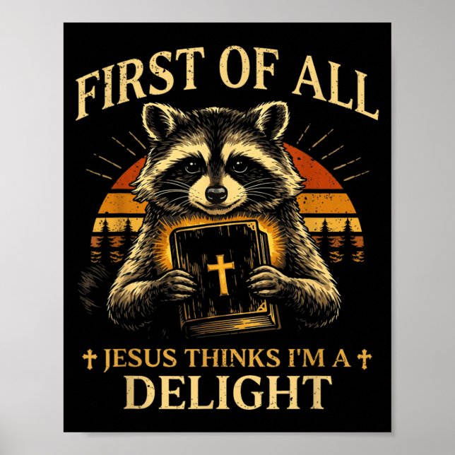 First Of Jesus Thinks A Delight Funny Racoon Poster (Front)