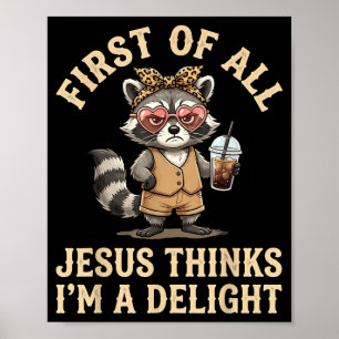 First Of Jesus Thinks A Delight Funny Racoon Poster