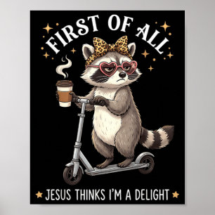First Of Jesus Thinks A Delight Funny Racoon Poster
