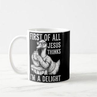 First Of Jesus Thinks A Delight Goose Design 10 Coffee Mug