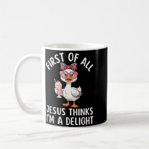 First Of Jesus Thinks A Delight Goose Design 11 Coffee Mug