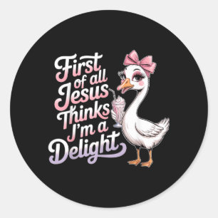 First Of Jesus Thinks A Delight Goose Design 6 Classic Round Sticker