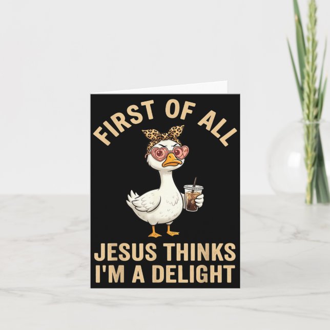 First Of Jesus Thinks A Delight Goose Graphic Card (Front)