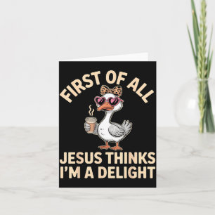 First Of Jesus Thinks A Delight Goose Wall Art Card