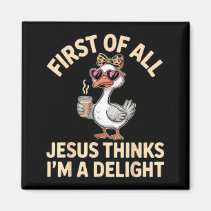 First Of Jesus Thinks A Delight Goose Wall Art Magnet