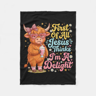 First Of Jesus Thinks A Delight Highland Cow Fleece Blanket