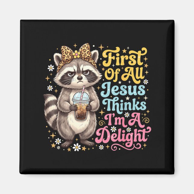 First Of Jesus Thinks A Delight Racoon Design 15 Magnet (Front)