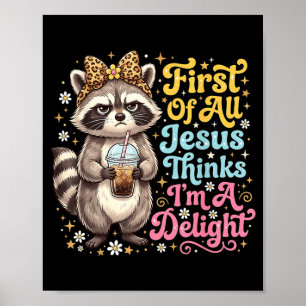 First Of Jesus Thinks A Delight Racoon Design 15 Poster